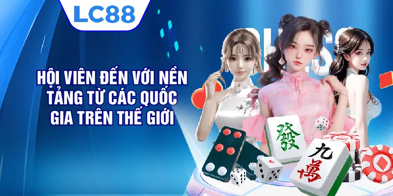 Hội viên đến với nền tảng từ các quốc gia trên thế giới 
